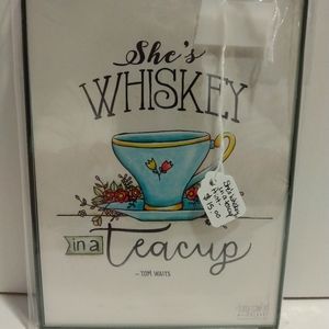 "She is whiskey in a teacup" picture/quote. 5x7.